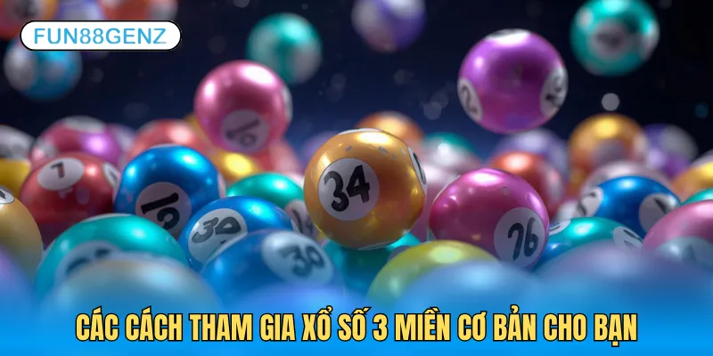 3 cách tham gia xổ số 3 miền cơ bản nhất