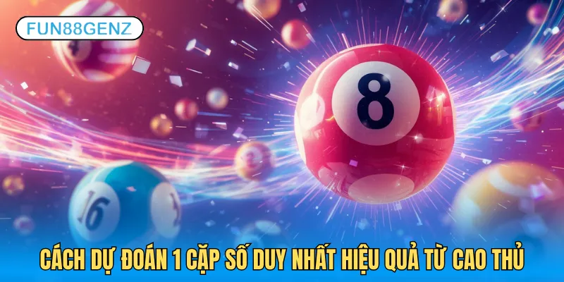 3 chiến thuật dự đoán 1 cặp số duy nhất cực hay