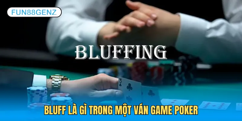 Bluff là gì trong một ván game Poker
