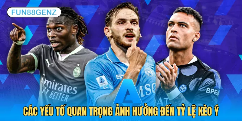 Cần đánh giá các yếu tố ảnh hưởng khi soi kèo Ý