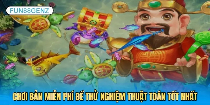 Chơi bản miễn phí để thử nghiệm, quan sát thuật toán tốt nhất