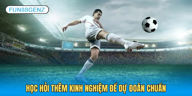 Học hỏi thêm kinh nghiệm để dự đoán chuẩn tỷ lệ  2.0