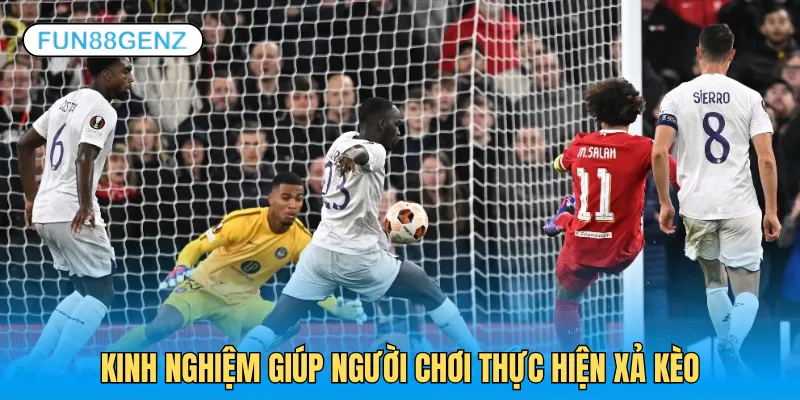 Kinh nghiệm thực hiện xả kèo cần thiết cho bet thủ