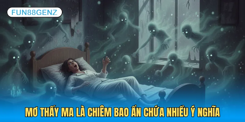 Mơ thấy ma là chiêm bao ẩn chứa nhiều ý nghĩa