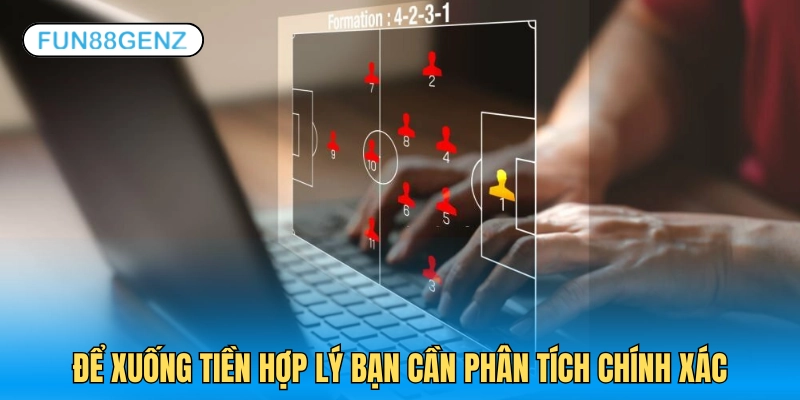 Muốn cược hợp lý bạn cần phân tích đúng đắn