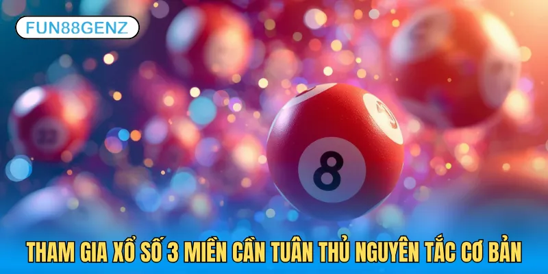 Quy tắc tham gia xổ số 3 miền