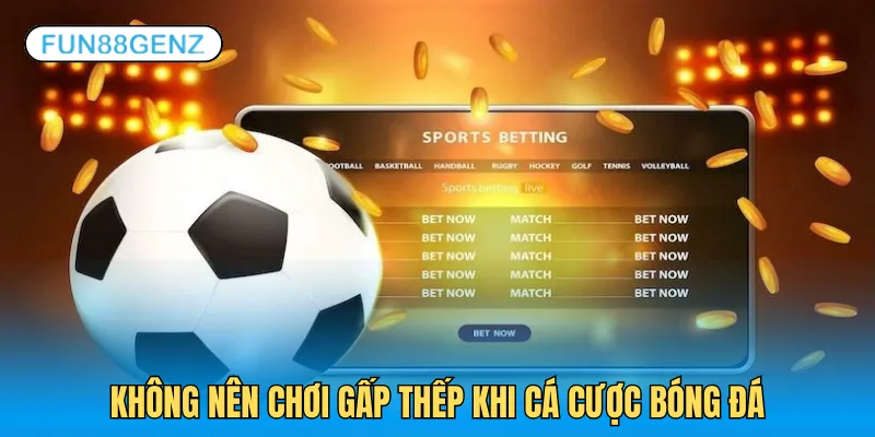 Sai lầm khi cược bóng đá gấp thếp khiến bet thủ nhanh trắng tay