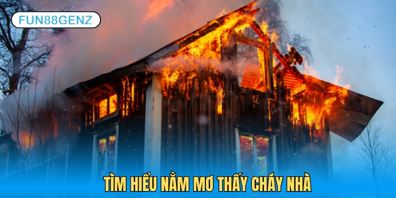 Sơ lược về nằm mơ thấy cháy nhà