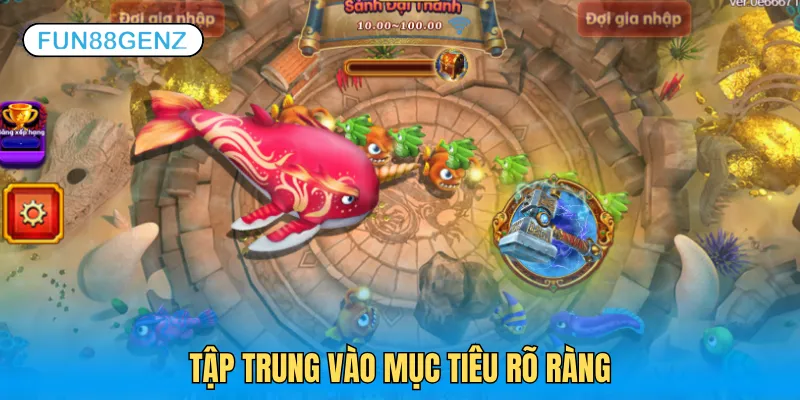 Tập trung vào mục tiêu rõ ràng tránh hao đạn