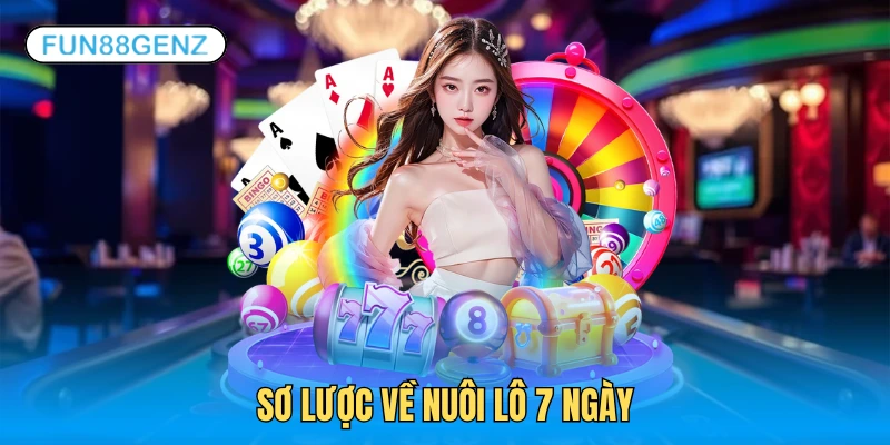 Tổng quát nuôi lô 7 ngày cho cược thủ nhà cái